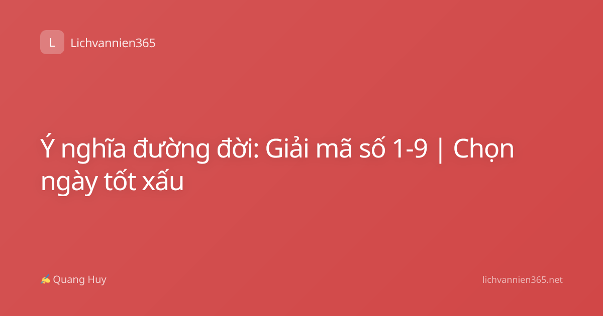 Ý nghĩa đường đời: Giải mã số 1-9 | Chọn ngày tốt xấu